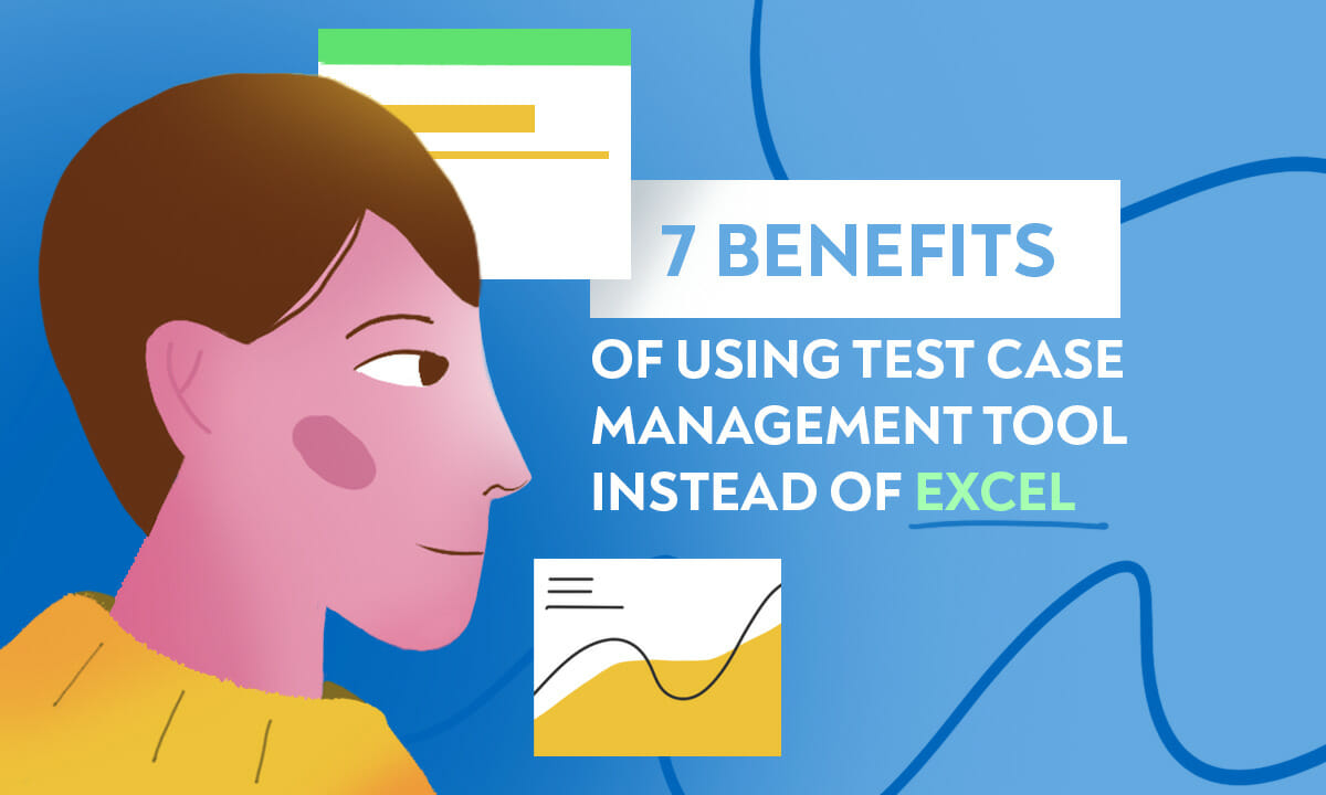 7 Benefits Of Using Test Case Management Tool Instead of Excel