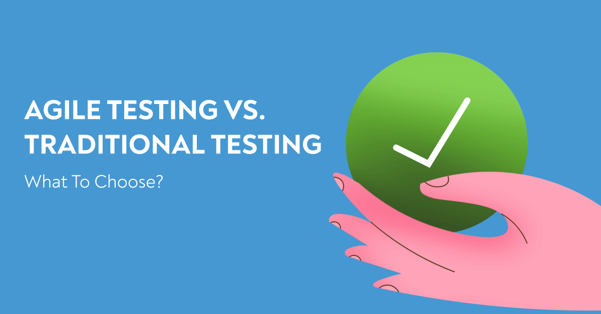 Agile Testing Vs. Traditional Testing